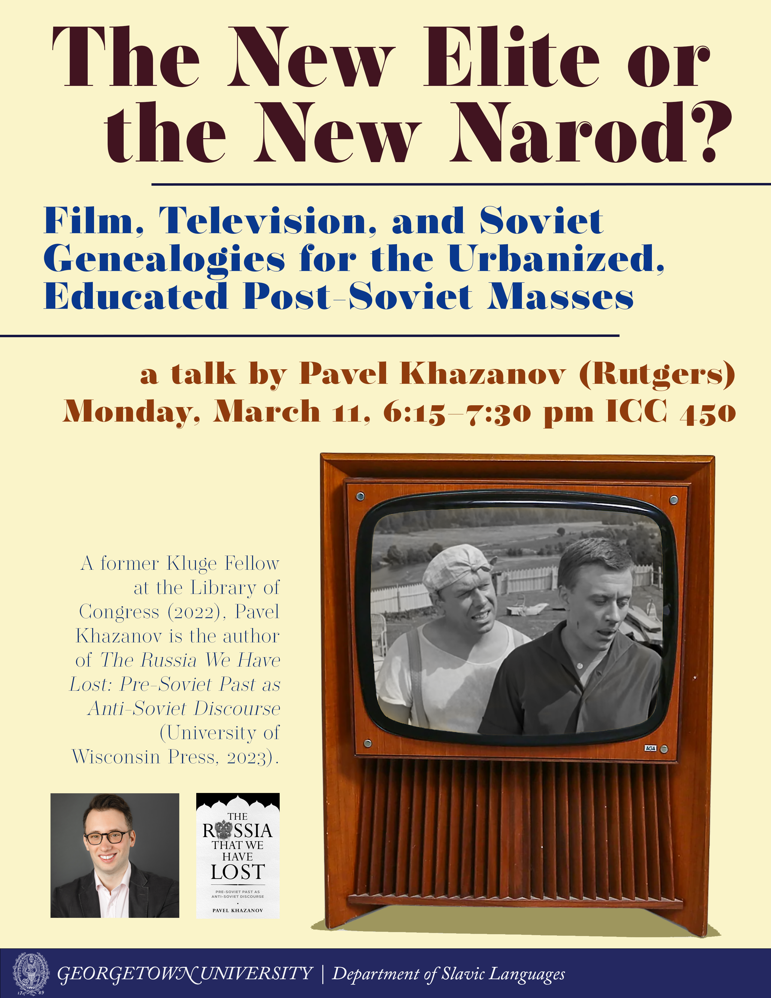 The New Elite or the New Narod? Film, Television, and Soviet Genealogies for the Urbanized, Educated Post-Soviet Masses. Talk by Pavel Khazanov (Rutgers) poster